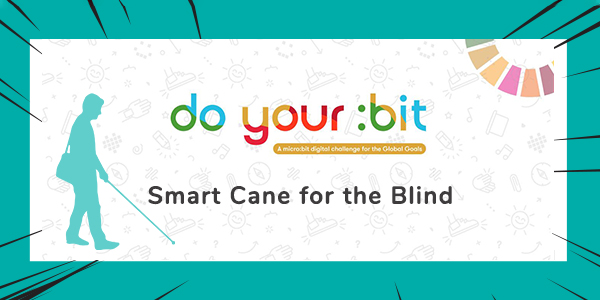 2021 do your:bit Global Challenge Asia Pacific Award Project- Smart Cane for the Blind