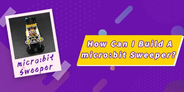 How Can I Build A micro:bit Sweeper?