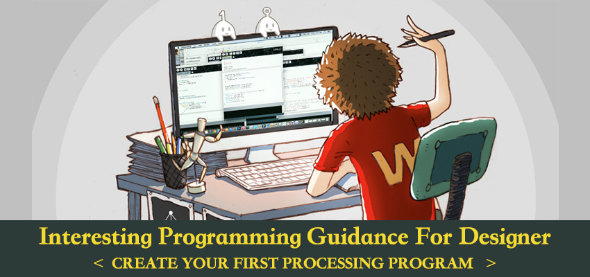 Interesting Processing Programming Guidance for Designer2——Create Your First Processing Program