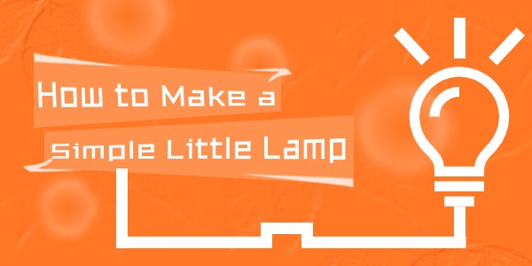How to Make a Simple Little Lamp